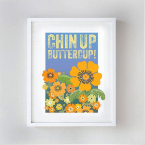 Chin Up Buttercup, Flower Power Print, typography quote print ...