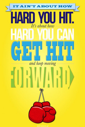 ... you hit. It's about how hard you can get hit and keep moving forward