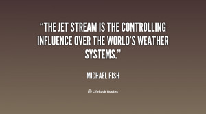 The jet stream is the controlling influence over the world's weather ...