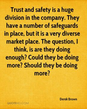 Derek Brown - Trust and safety is a huge division in the company. They ...