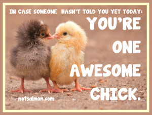 You’re one awesome chick…