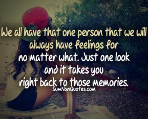 We all have that one person that we'll always have feelings for, no ...