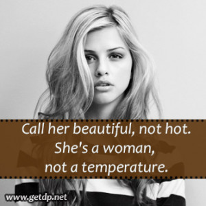 Call her beautiful, not hot she is a woman not a temprature