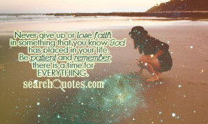 Never give up or lose faith in something that you know God has placed ...