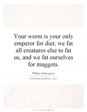 ... -we-fat-all-creatures-else-to-fat-us-and-we-fat-ourselves-quote-1.jpg