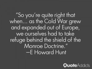 ... ourselves had to take refuge behind the shield of the Monroe Doctrine
