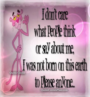 Don't Care What People Think Or Say About Me