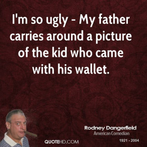 quotehd quotes rodney dangerfield quote im so ugly my