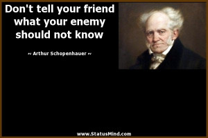 Don't tell your friend what your enemy should not know - Arthur ...