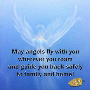 May Angels Fly With You Wherever You Roam And Guide You Back Safely To ...