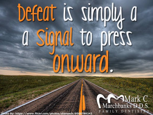 Defeat Is Simply A Signal To Press Onward