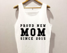 Proud new mom since 2015 • Tank top sport • Quote T shirt ...