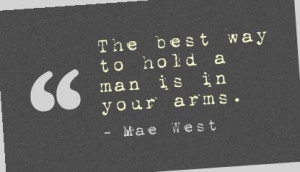 The Best Way to Hold a Man Is In Your Arms