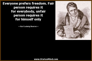 prefers freedom. Fair person requires it for everybody, unfair ...