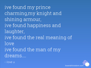 ive found my prince charming,my knight and shining armour, ive found ...