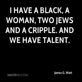 James G. Watt - I have a black, a woman, two Jews and a cripple. And ...