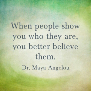 Show me your true colors. Inspiration quote. Maya Angelou. Motivation.
