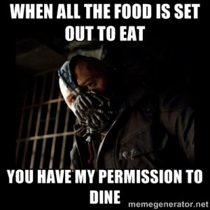 Bane Meme - When all the food is set out to eat You haVe my permission ...