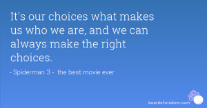 ... what makes us who we are, and we can always make the right choices
