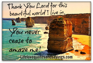 Thank You Lord For This Beautiful World i live in, you never cease to ...