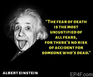 The fear of death is the most unjustified of all fears, for there's ...