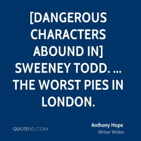 Anthony Hope - [Dangerous characters abound in] Sweeney Todd. ... The ...