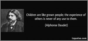 are like grown people; the experience of others is never of any use ...