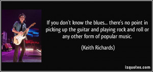you don't know the blues... there's no point in picking up the guitar ...