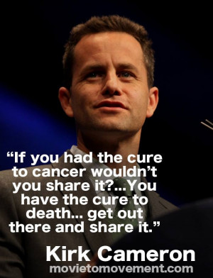 kirk cameron on sharing christ to others wow love this quote amazing ...