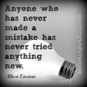 Anyone who has never made a mistake has never tried anything new ...