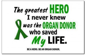 Organ+Donation+Quotes | ... register to be an organ donor. You could ...