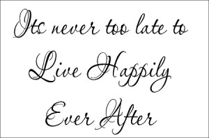 ... 11 x 17 > Its never too late to live happily ever after - 11.25