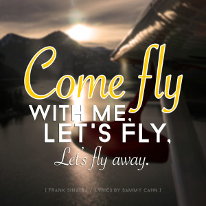 Come fly with me, let's fly, let's fly away