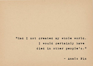 ... whole world, I would certainly have died in other people's - Anais Nin