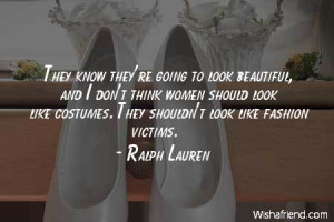 ... think women should look like costumes. They shouldn't look like