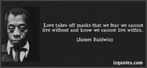 James baldwin quotes love takes off masks