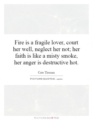 ... is like a misty smoke, her anger is destructive hot. Picture Quote #1