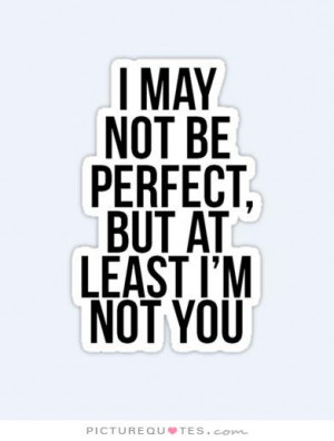 Not Perfect Quotes I May Be Am picture