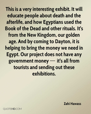 will educate people about death and the afterlife, and how Egyptians ...
