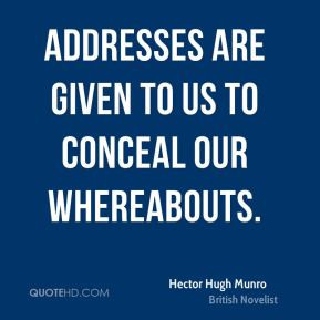 Hector Hugh Munro - Addresses are given to us to conceal our ...