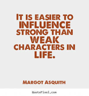 Quote about motivational - It is easier to influence strong than weak ...