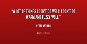 lot of things I don't do well; I don't do warm and fuzzy well.”