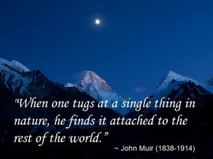 When one tugs at a single thing in nature, he finds it attached to the ...