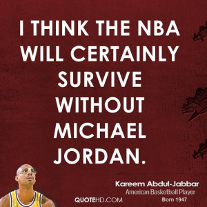 think the NBA will certainly survive without Michael Jordan.