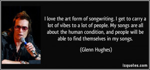 love the art form of songwriting. I get to carry a lot of vibes to a ...