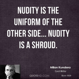 milan-kundera-milan-kundera-nudity-is-the-uniform-of-the-other-side ...