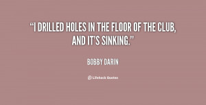 drilled holes in the floor of the club, and it's sinking.”