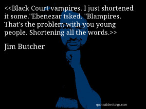 ... That’s the problem with you young people. Shortening all the words