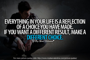 ... If You Want A Different Result, Make A Different Choice ~ Life Quote