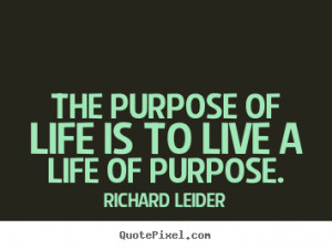 ... quotes about life - The purpose of life is to live a life of purpose